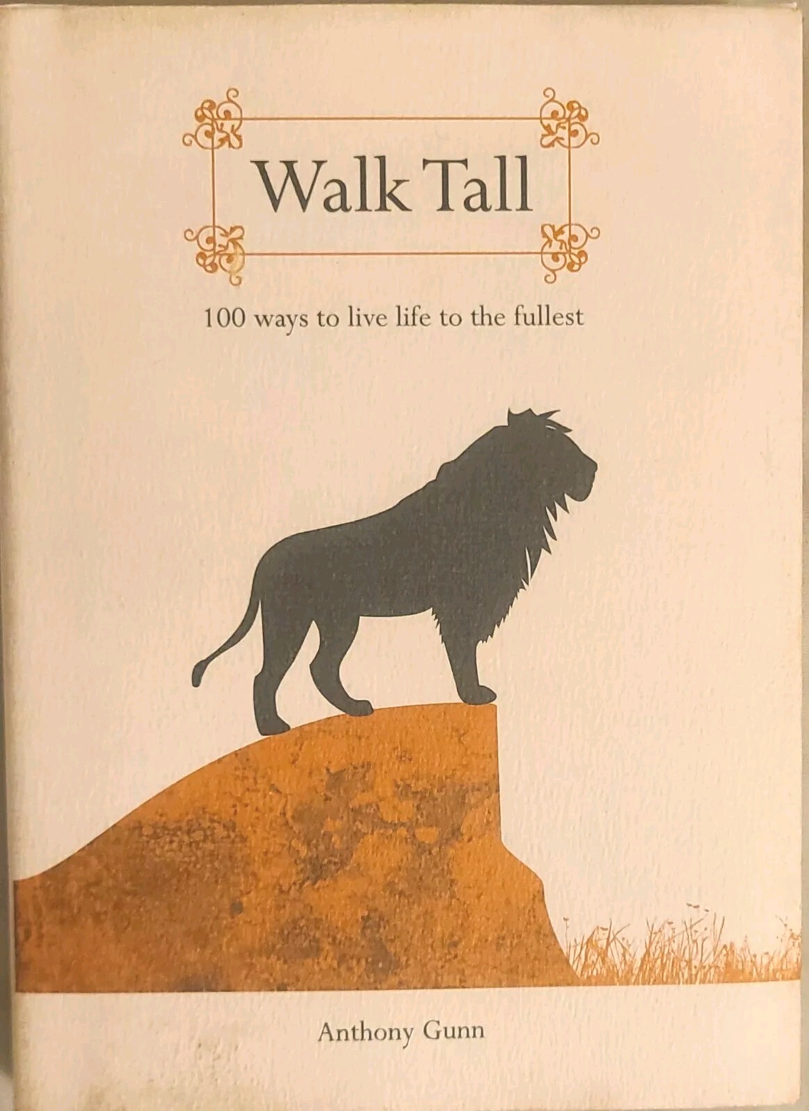Walk Tall: 100 Ways to Live Life to the Fullest by Gunn, Anthony