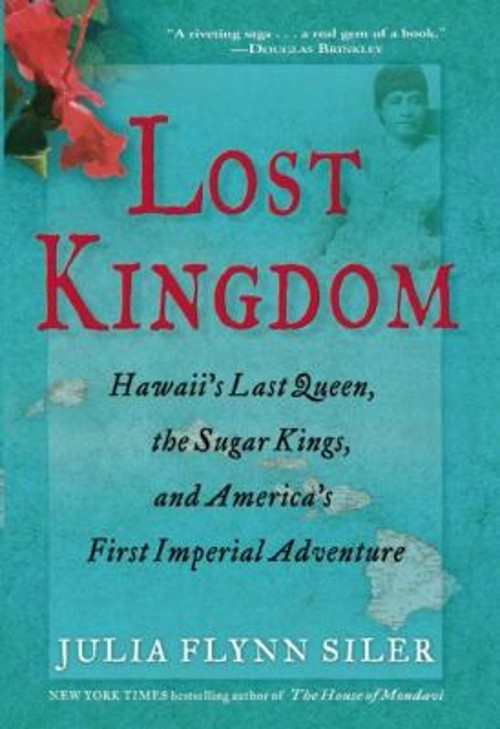 Lost Kingdom : Hawaii’s Last Queen, the Sugar Kings, and America’
