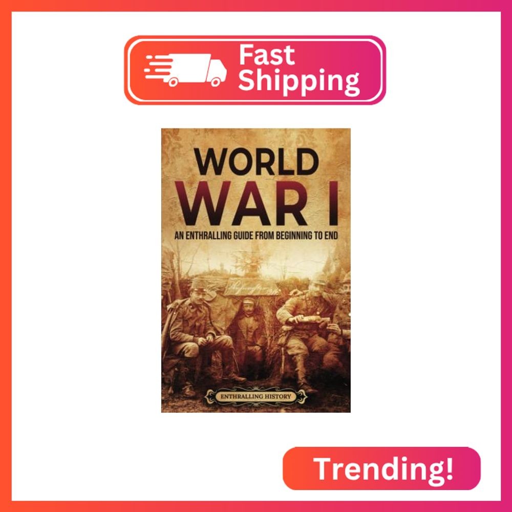 World War I: An Enthralling Guide from Beginning to End (Military History)