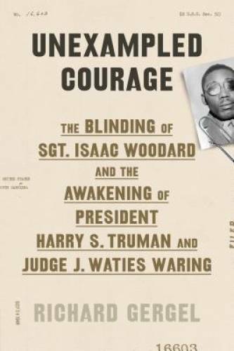 Unexampled Courage: The Blinding of Sgt. Isaac Woodard and the Awakening – GOOD