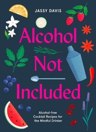 Alcohol Not Included: Alcohol-free Cocktails for the… by Davis, Jassy Hardback