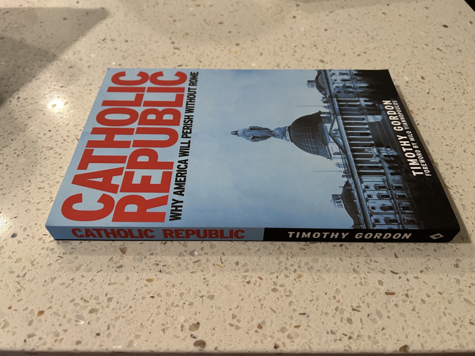 Catholic Republic: Why America will Perish without Rome by Timothy Gordon *NEW*