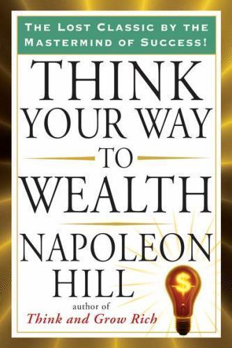 Think Your Way to Wealth (Tarcher Success Classics) Hill, Napoleon paperback Us
