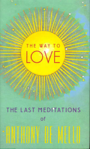 The Way to Love: The Last Meditations of Anthony de Mello – Hardcover – GOOD
