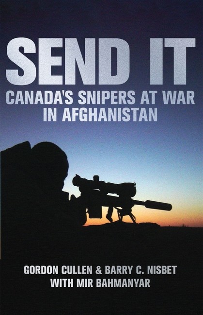 Send It: Canada’s Snipers At War In Afghanistan
