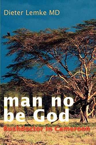 man no be God: Bushdoctor in Cameroon – Paperback, by Lemke Dieter – Very Good