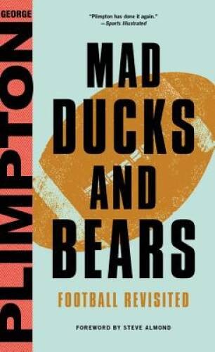 Mad Ducks and Bears: Football Revisited – Hardcover By Plimpton, George – GOOD