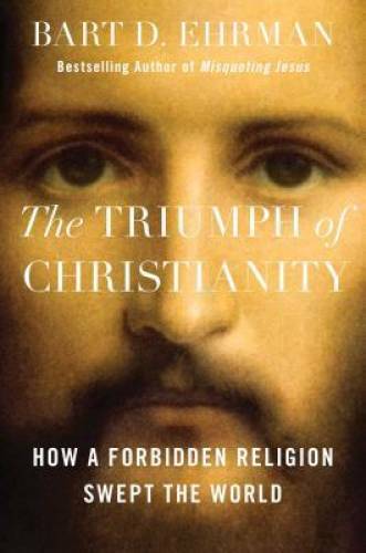The Triumph of Christianity: How a Forbidden Religion Swept the World – GOOD