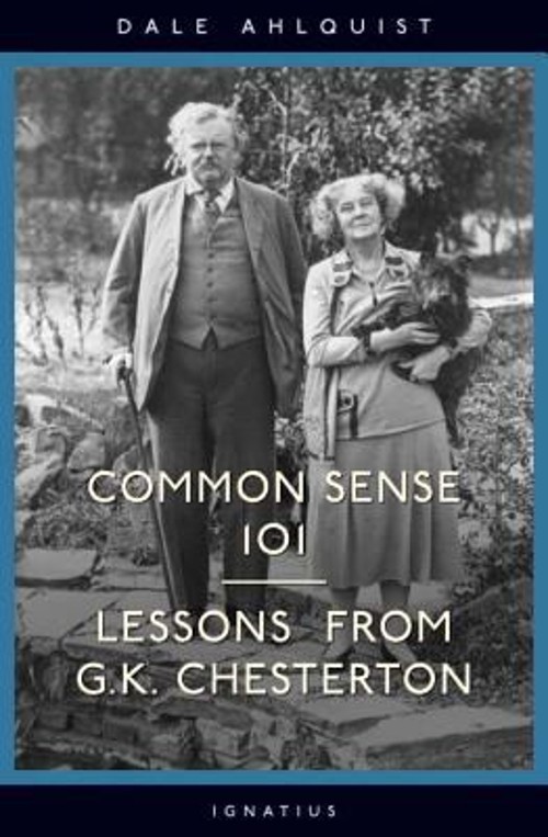 Common Sense 101 : Lessons from G. K. Chesterton Perfect Dale Ahl