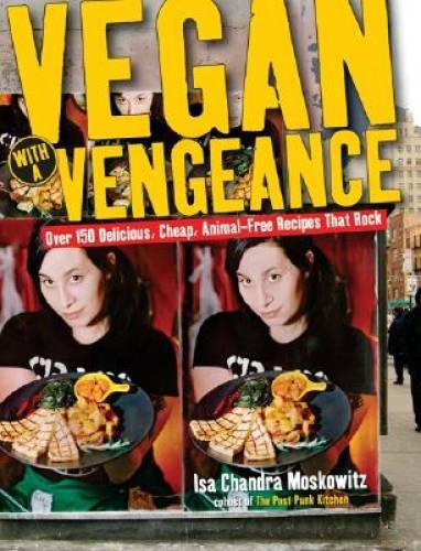 Vegan with a Vengeance : Over 150 Delicious, Cheap, Animal-Free Recipes T – GOOD