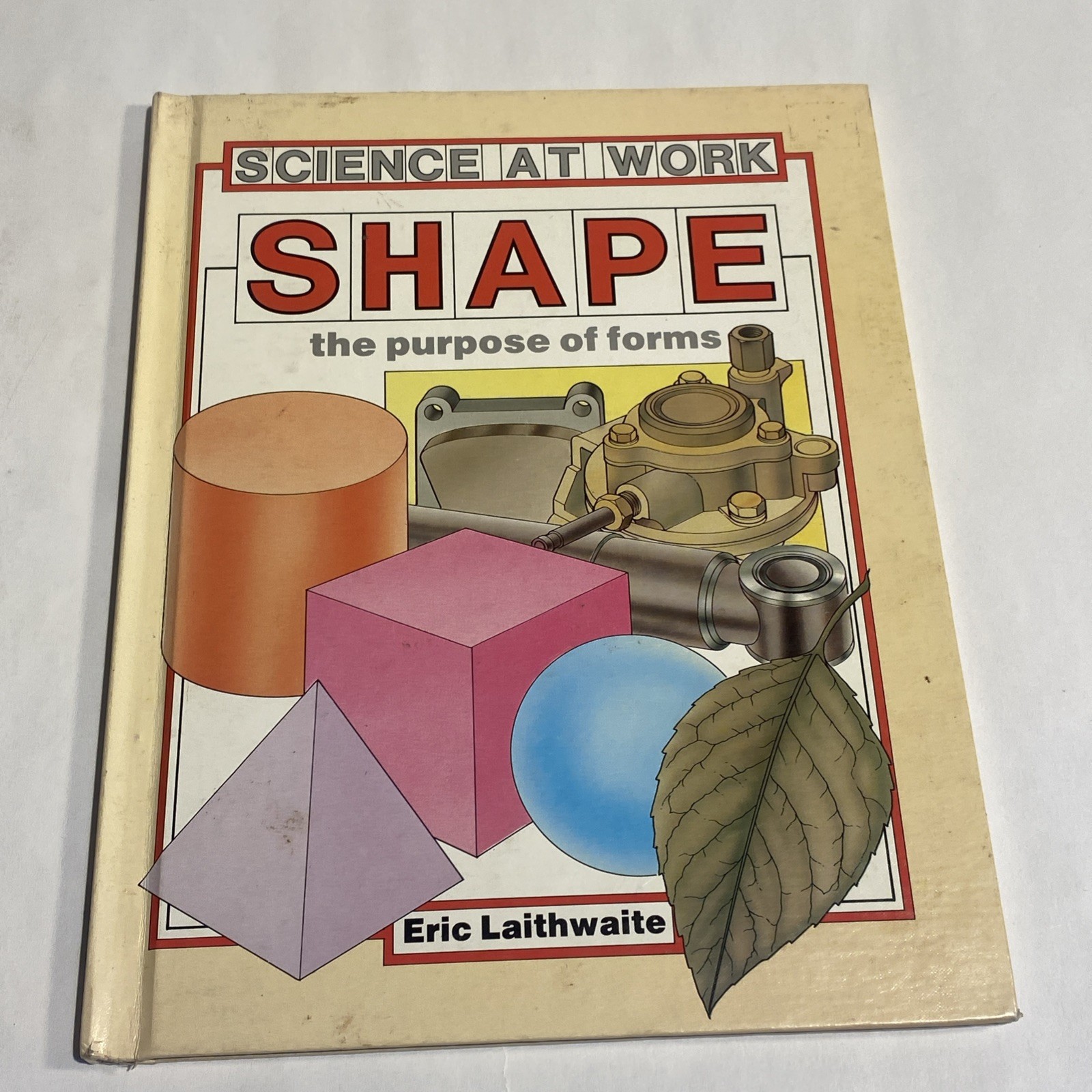Shape: The Purpose of Forms (Science at Work) by Eric Laithwaite 1986