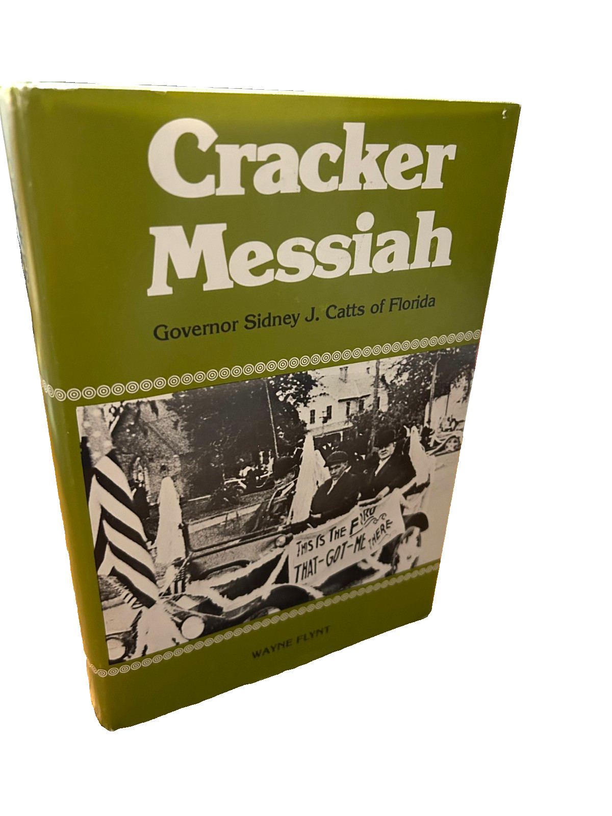 CRACKER MESSIAH Governor Sidney J. Catts Florida by 1977 1st ed Wayne J. Flynt