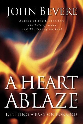 A Heart Ablaze: Igniting a Passion for God by Bevere, John