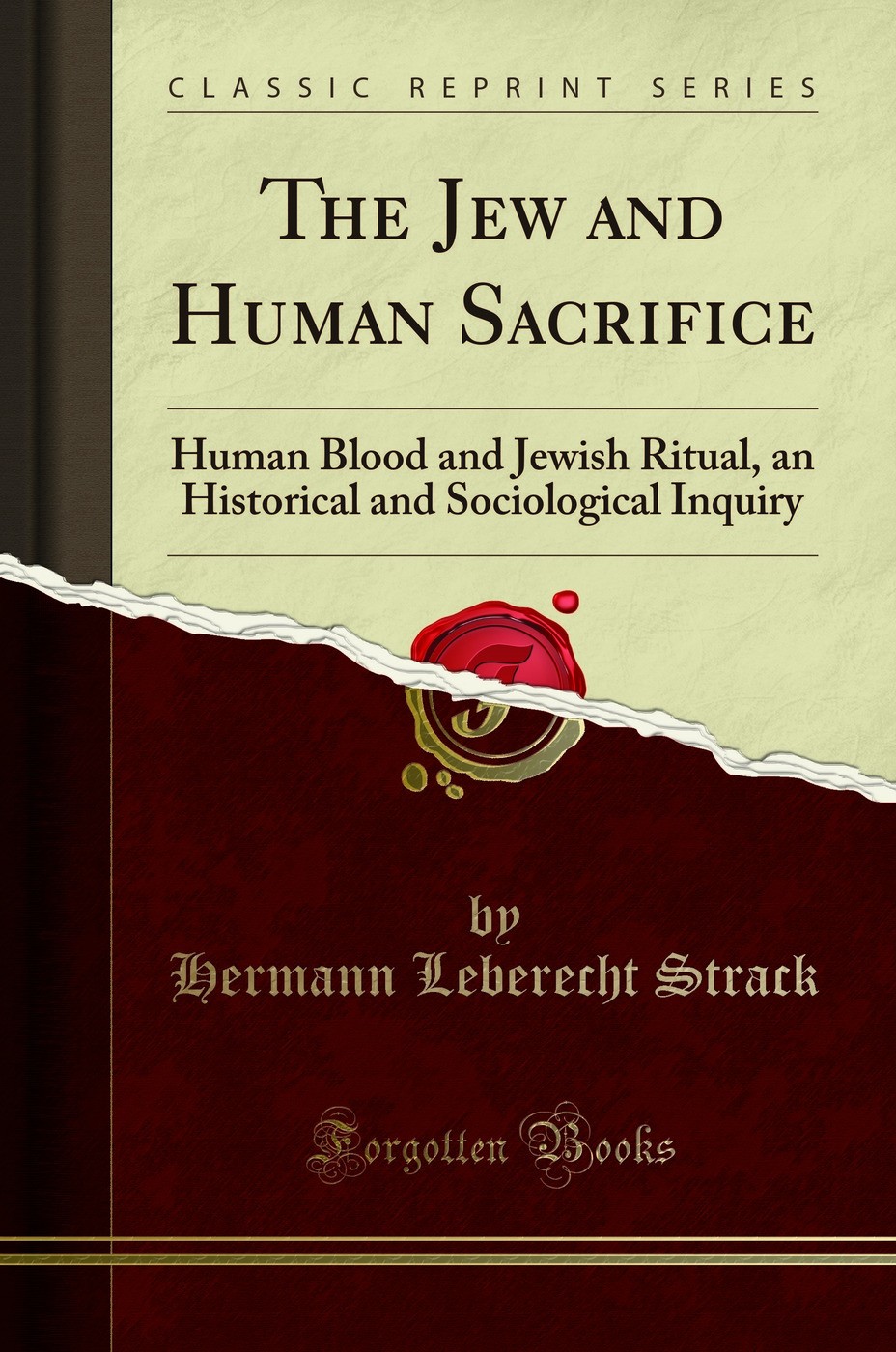 The Jew and Human Sacrifice: Human Blood and Jewish Ritual (Classic Reprint)