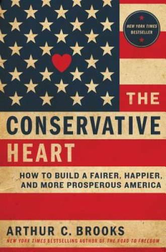 The Conservative Heart: How to Build a Fairer, Happier, and More Pro – VERY GOOD