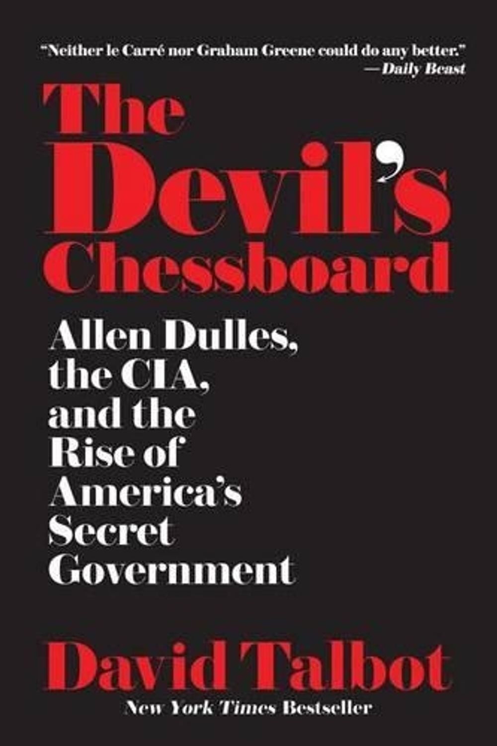 The Devil’s Chessboard: Allen Dulles, the Cia, and the Rise of America’s Secret