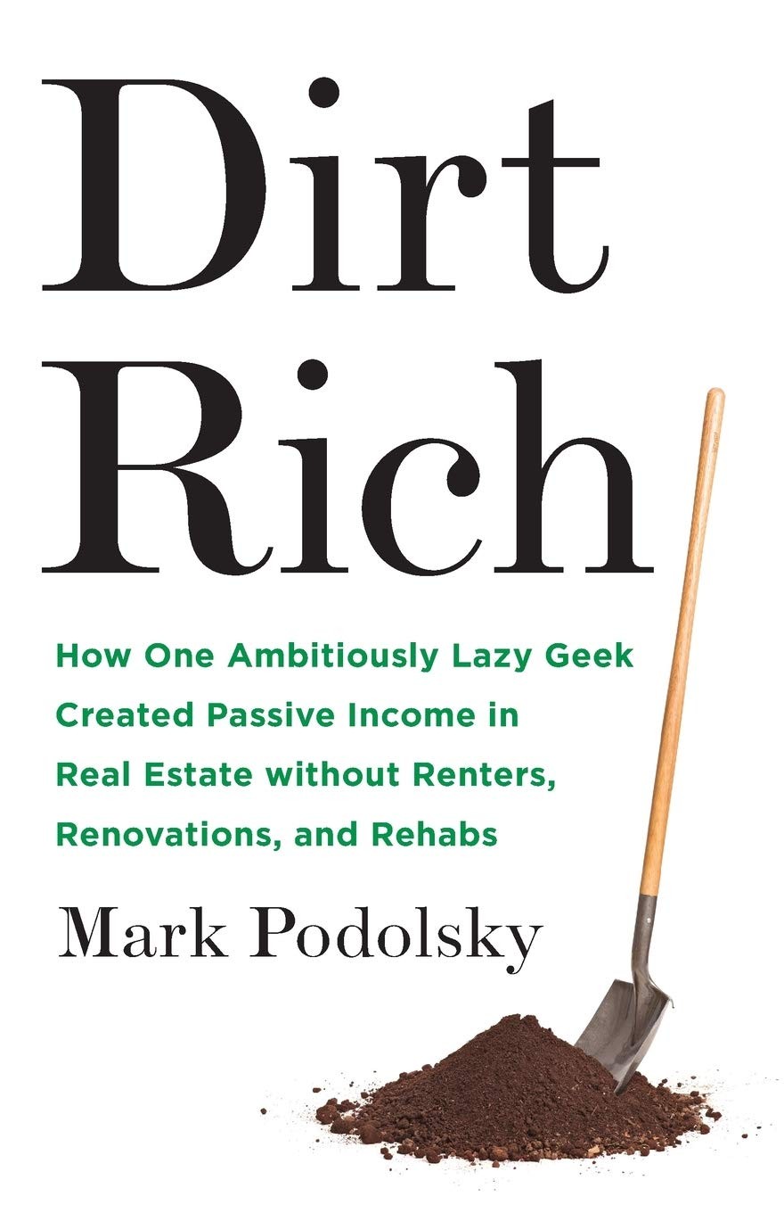 Dirt Rich: How One Ambitiously Lazy Geek Created Passive Income in Real Esta…