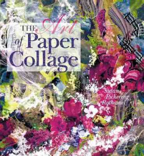 The Art of Paper Collage – Hardcover By Pickering Rothamel, Susan – GOOD