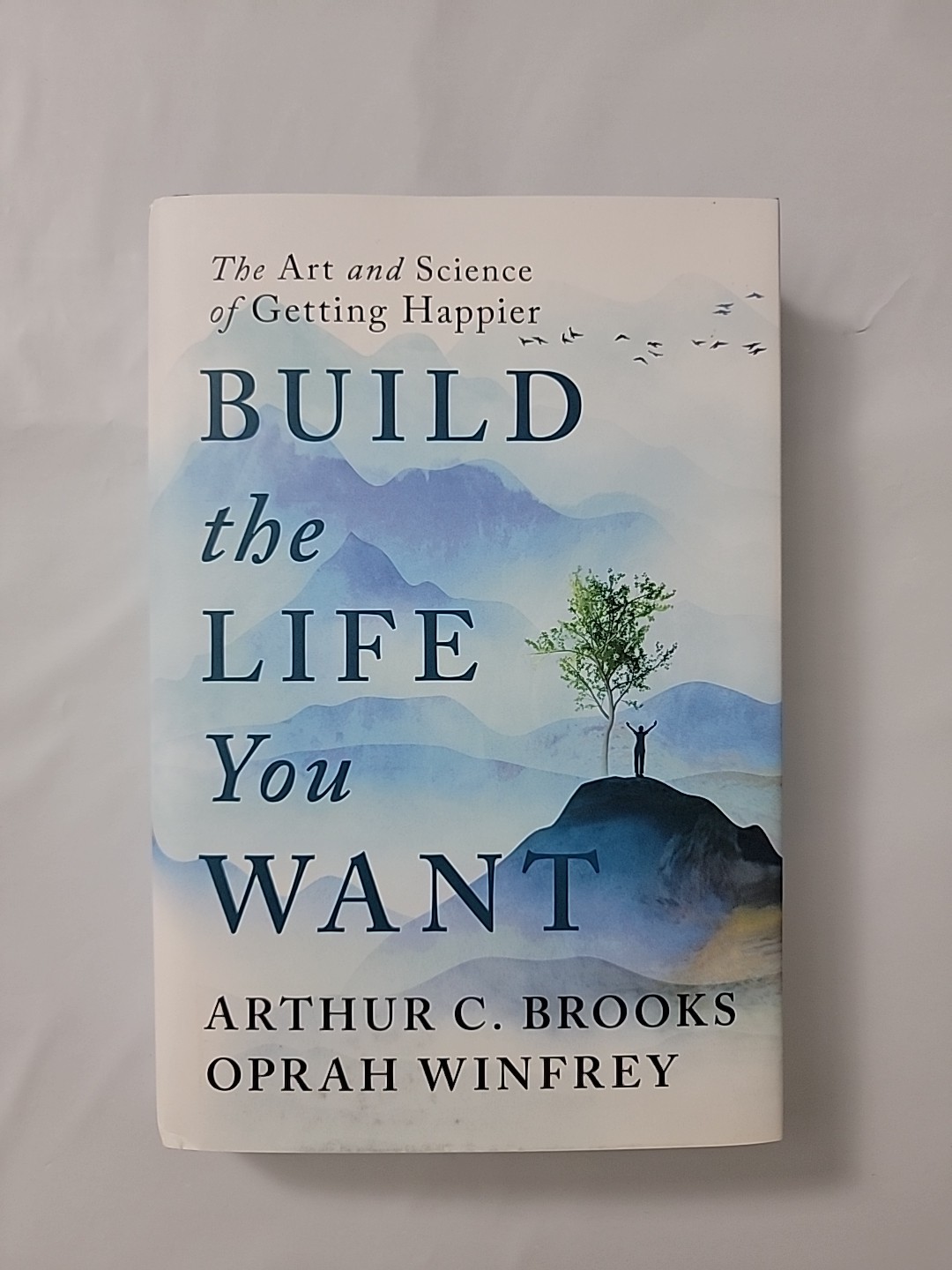 Build the Life You Want The Art & Science of Getting Happier by Arthur C. Brooks
