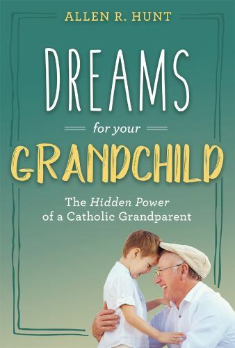 Dreams for Your Grandchild: The Hidden Power – hardcover, 1635820022, Allen Hunt