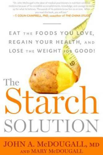 The Starch Solution: Eat the Foods You Love, Regain Your Health, and – VERY GOOD