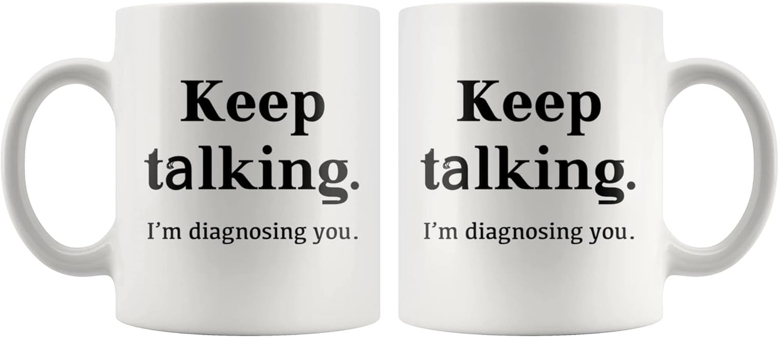 Keep Talking I’M Diagnosing You Counsellor Psychologist Psychology Doctor Dr The