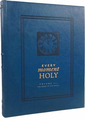 Every Moment Holy, Volume III: The Work of the People (Over 100 Prayers and Il..