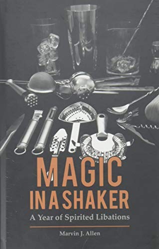 MAGIC IN A SHAKER: A YEAR OF SPIRITED LIBATIONS By Marvin Allen & Ann Benoit VG+
