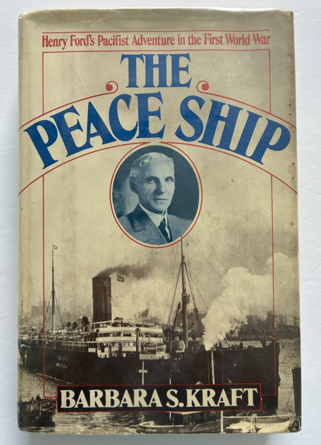 The Peace Ship Henry Ford WWI Barbara Kraft HC DJ 1978 Ex-Lib