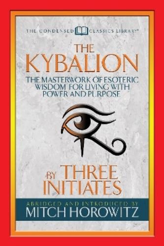 Three Initiates Mitch Horowitz The Kybalion (Condensed Classics) (Paperback)