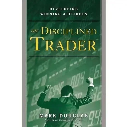 The Disciplined Trader Developing Winning Attitudes By Mark Douglas