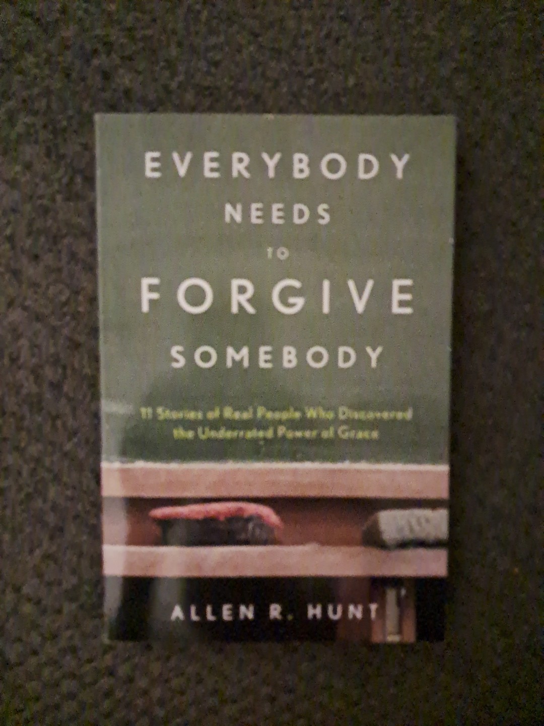 Everybody Needs to Forgive Somebody by Allen R. Hunt (2012, Trade Paperback)
