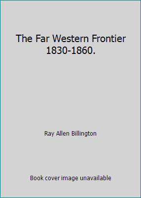 The Far Western Frontier 1830-1860. by Ray Allen Billington