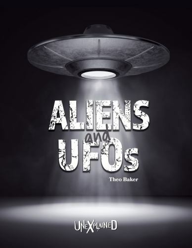 Unexplained Aliens and UFOs by Baker, Theo