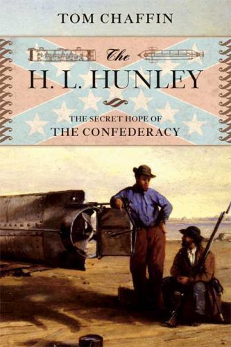 The H. L. Hunley: The Secret Hope of the Confederacy, Chaffin, Tom, Good Book