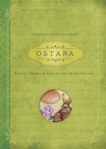 Ostara: Rituals, Recipes & Lore for the Spring Equinox (Llewellyn’s Sabba – GOOD