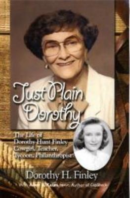 Just Plain Dorothy: The Life of Dorothy Hunt Finley, Cowgirl, Teacher,…