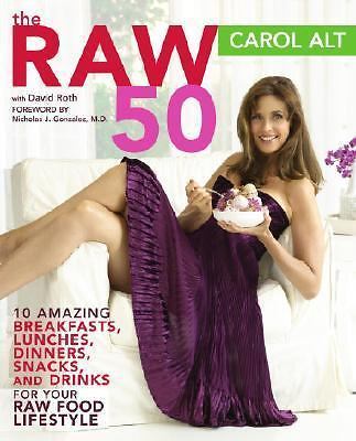 Raw 50 : 10 Amazing Breakfasts, Lunches, Dinners, Snacks, and Drinks for Your Ra