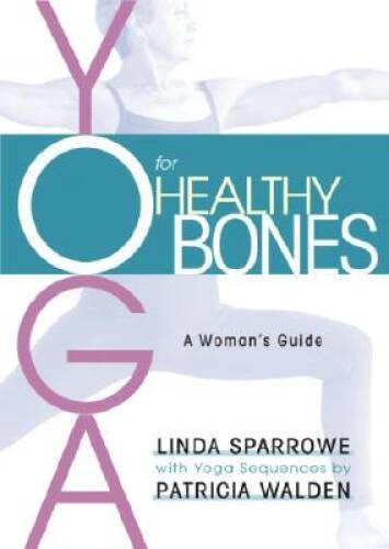Yoga for Healthy Bones: A Woman’s Guide – Paperback By Sparrowe, Linda – GOOD