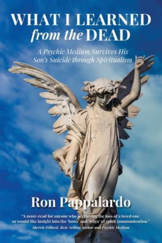What I Learned from the Dead: A Psychic Medium Survives His Son’s Suicide Thr…