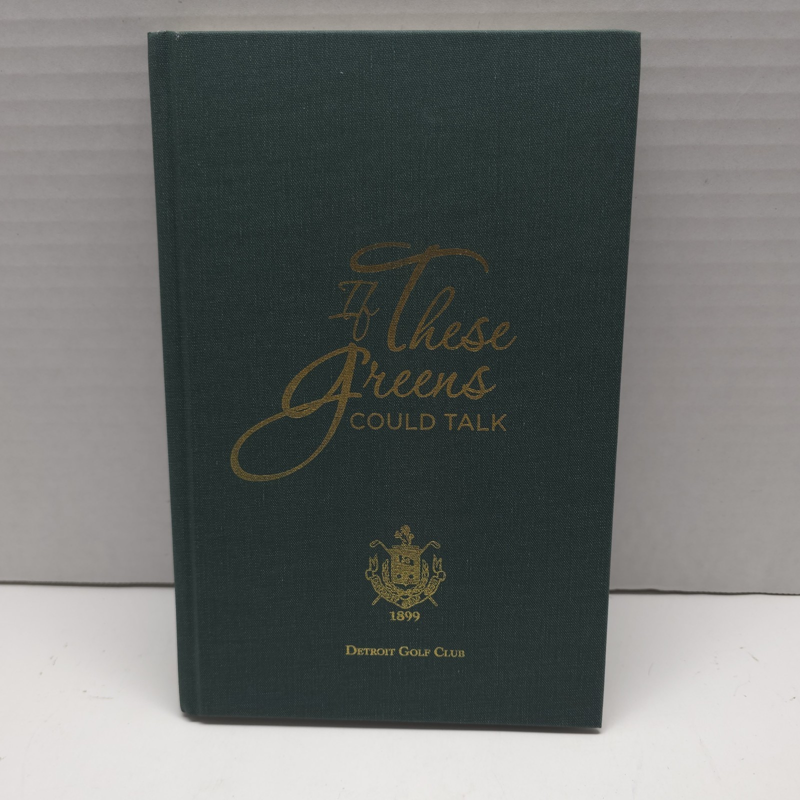 If These Greens Could Talk Detriot Golf Club 1899 1st Edition