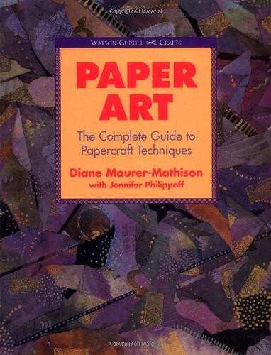 Paper Art: The Complete Guide to Papercraft Techniques (Watson-Guptill Craft…