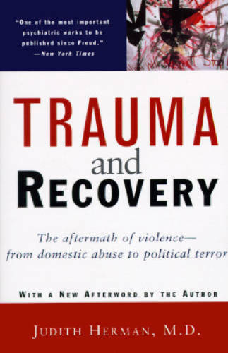 Trauma and Recovery: The Aftermath of Violence–from Domestic Abuse to Po – GOOD