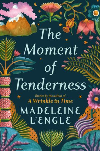 The Moment of Tenderness – Hardcover By L’Engle, Madeleine – GOOD