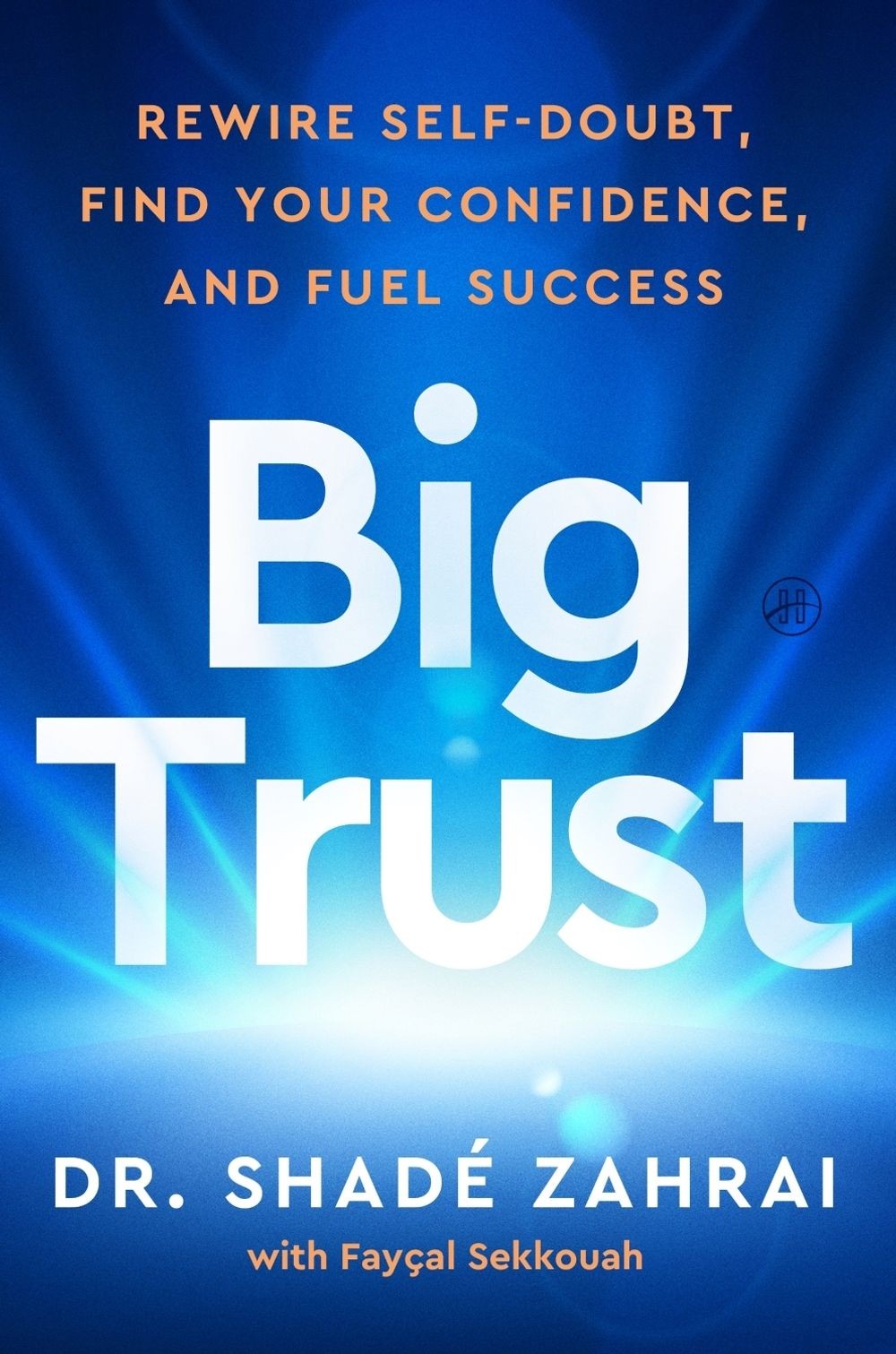 Big Trust: Rewire Self-Doubt, Find Your Confidence, and Fuel Success by Shad? Za
