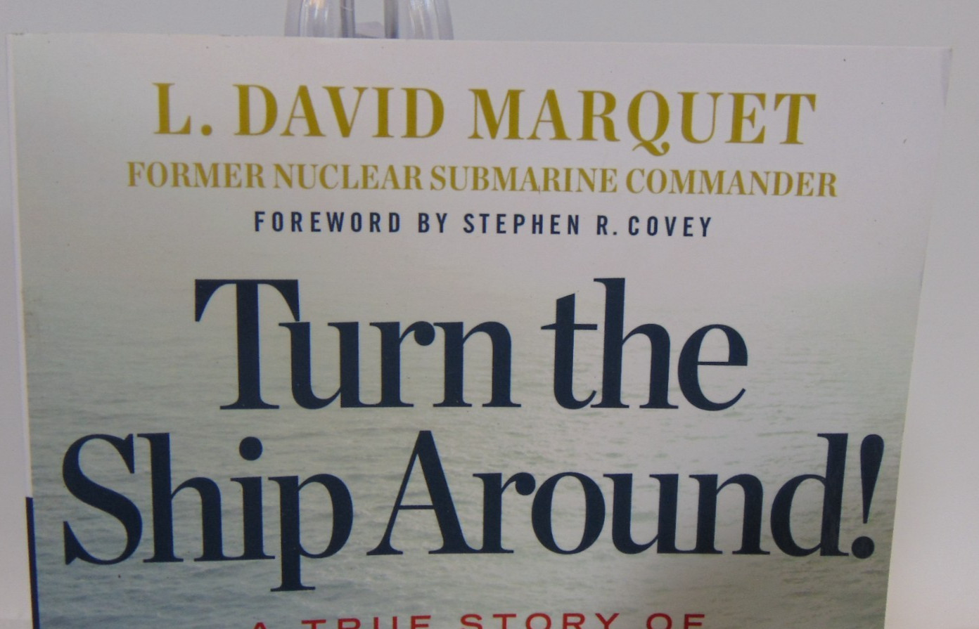 Turn The Ship Around A True Story Turning Followers Into Leaders David Marquet