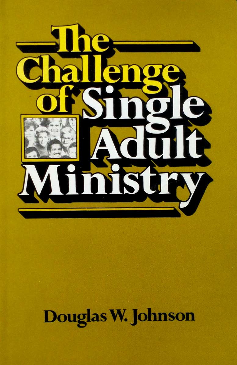 The Challenge of Single Adult Ministry by Douglas W. Johnson / 1982