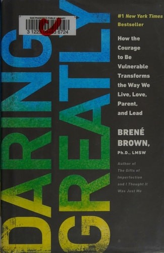 Daring Greatly: How the Courage to Be Vulnerable Transforms the Way We Live, Lov