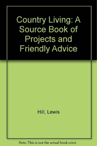 Country Living: A Source Book of Projects and Friendly Advice by Hill, Lewis,Hil