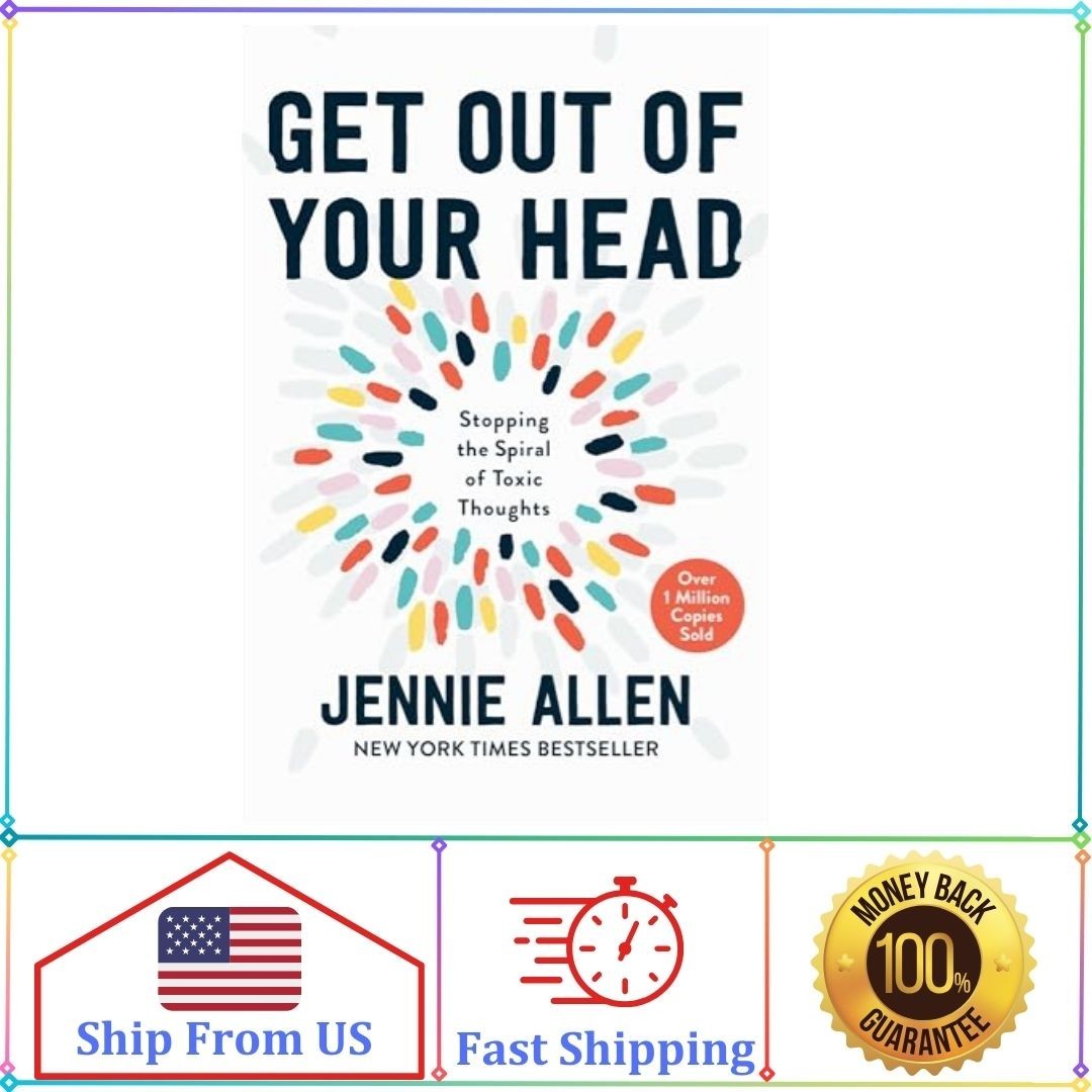 Get Out of Your Head : Stopping the Spiral of Toxic Thoughts by Jennie Allen…
